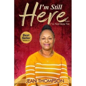 I'm Still Here...: I'm Not Done Yet -- Jean Thompson
